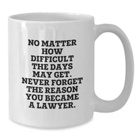 Load image into Gallery viewer, Funny Lawyer Gifts from Friends - &#39;No Matter How Difficult...&#39; White Coffee Mug for Birthday, Inspirational Quote for Lawyers, 11oz or 15oz Ceramic Mug for Men, Women, Coworkers, Family - Additional
