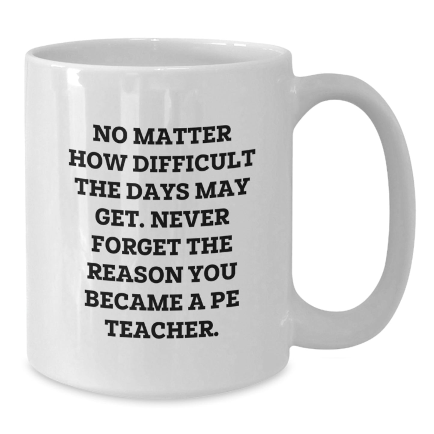 Inspirational PE Teacher Gifts from Friends - 'No Matter How Difficult...' White Coffee Mug for Graduation - Additional