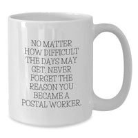 Load image into Gallery viewer, Funny Postal Worker Gifts - &#39;No Matter How Difficult The Days May Get&#39; - White Coffee Mug for Birthday - Additional
