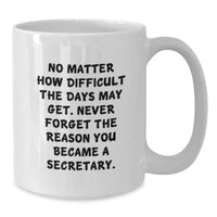 Load image into Gallery viewer, Funny Secretary Gifts for Her, &#39;No Matter How Difficult...&#39; White Coffee Mug, Inspirational Quote for Birthday, Gifts from Friends, Family, Coworkers, or Men - Additional
