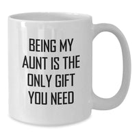 Load image into Gallery viewer, Funny Aunt Birthday Unique Gifts from Men to Women White Coffee Mug Being My Aunt Is The Only Gift You Need - Additional
