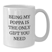 Load image into Gallery viewer, Funny Poppa White Coffee Mug Gifts for Men from Family on Birthday - 'Being My Poppa Is The Only Gift You Need' - Unique White Coffee Mugs, Poppa Gifts, Birthday Unique Gifts from Family - Additional
