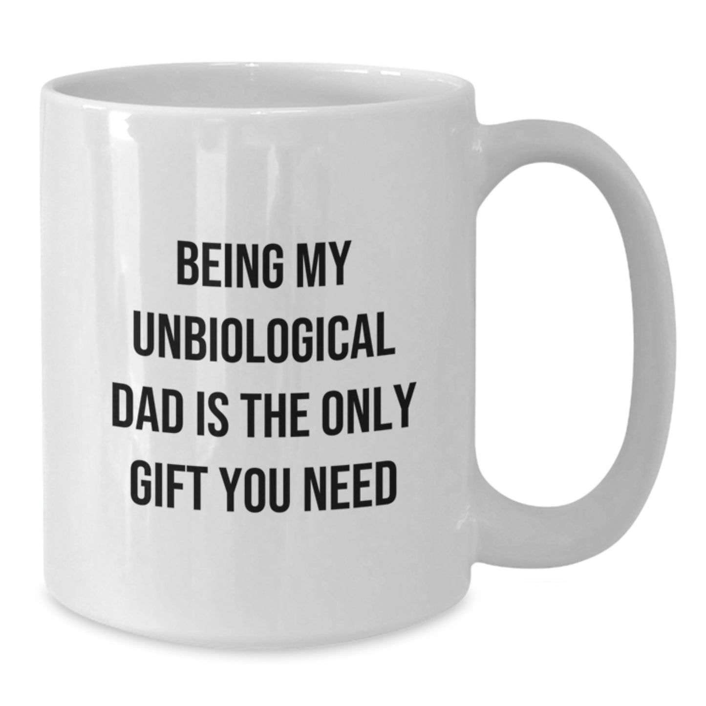 Funny Unbiological Dad Gifts for Men, Unique White Coffee Mug with 'Being My Unbiological Dad Is The Only Gift You Need' Quote, Christmas Unique Gifts from Men to Unbiological Dad - Additional