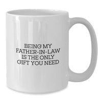 Load image into Gallery viewer, Funny Gifts from Men for Father-in-law, Being My Father-in-law Is The Only Gift You Need White Coffee Mug, Perfect for Christmas Morning - Additional
