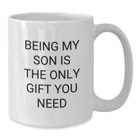 Load image into Gallery viewer, Funny Son Gifts from Family to Son White Coffee Mug for Christmas Unique Gifts, Being My Son Is The Only Gift You Need Quote, Best Gift Ideas for Son - Additional
