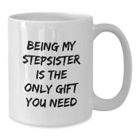 Load image into Gallery viewer, Funny Stepsister Gifts, White Coffee Mug, Being My Stepsister Quote, Christmas Unique Ideas, Gifts for Stepsister from Family - Additional
