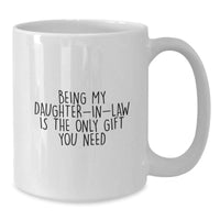 Load image into Gallery viewer, Funny White Coffee Mugs Gifts for Daughter-in-law Being My Daughter-in-law Is The Only Gift You Need from Family - Additional
