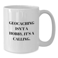 Load image into Gallery viewer, Geocaching Inspired Funny White Coffee Mug, &#39;Geocaching Isn&#39;t A Hobby. It&#39;s A Calling.&#39; Gifts for Geocaching Enthusiasts, Unique Birthday Unique Gifts from Friends, Family, or Coworkers - Additional
