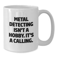 Load image into Gallery viewer, Funny Metal Detecting Enthusiasts Gifts from Friends White Coffee Mugs for Christmas Unique Gifts, Metal Detecting Isn&#39;t A Hobby. It&#39;s A Calling. Inspired, - Additional
