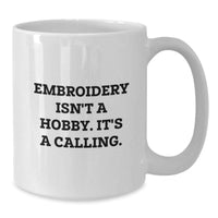 Load image into Gallery viewer, Embroidery Isn&#39;t A Hobby, It&#39;s A Calling, Funny White Coffee Mug Gifts for Embroidery Lovers from Friends - Additional
