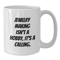 Load image into Gallery viewer, Funny Jewelry Making Quotes Gifts from Friends for Jewelry Making Enthusiasts White Coffee Mug, White Coffee Mug, Unique Christmas Unique Gifts - Additional
