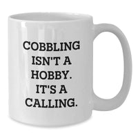 Load image into Gallery viewer, Funny Cobbling Gifts for Birthday - &#39;Cobbling Isn&#39;t A Hobby. It&#39;s A Calling.&#39; White Coffee Mug, Gifts from Family to Cobbling Enthusiasts - Additional
