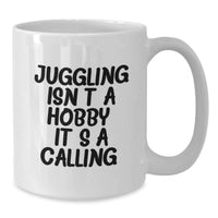Load image into Gallery viewer, Funny Juggling Gifts for Friends and Family, White Coffee Mug, Juggling Isn't A Hobby. It's A Calling. - Additional
