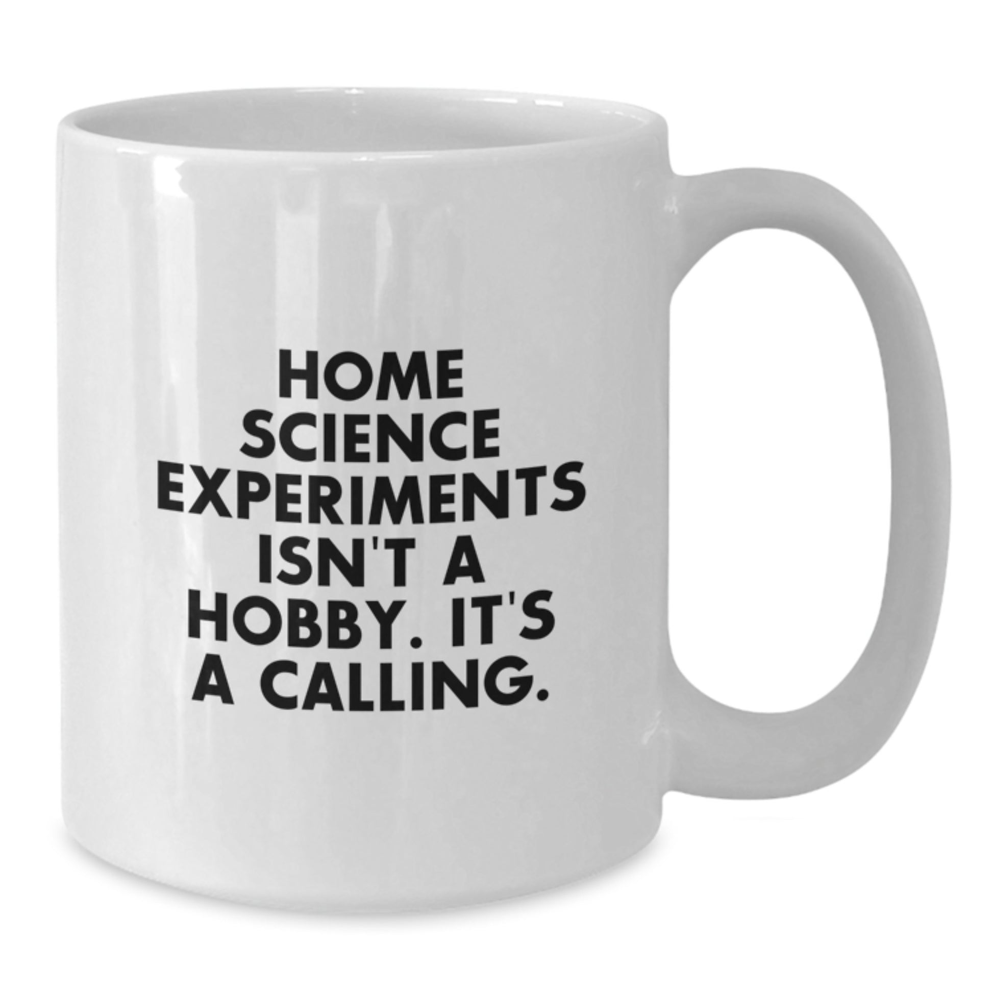 Home Science Experiments Gifts from Men to Friends - Funny White Coffee Mug - Home Science Experiments Isn't A Hobby, It's A Calling! - Christmas Unique Presents - Additional