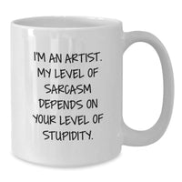 Load image into Gallery viewer, Funny Artist Humor White Coffee Mug, Gifts for Artist Friends and Family from Men, Unique Christmas Unique Gifts - Additional
