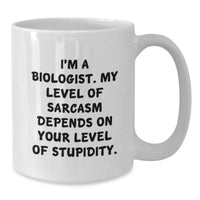 Load image into Gallery viewer, Funny Biologist Gifts for Friends, Christmas Unique Mugs with &#39;I&#39;m A Biologist. My Level Of Sarcasm Depends On Your Level Of Stupidity.&#39; Quote, White Coffee Mug from Family - Additional
