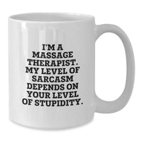 Load image into Gallery viewer, Funny Massage Therapist Mug Gifts from Friends for Family, &#39;I&#39;m A Massage Therapist. My Level Of Sarcasm Depends On Your Level Of Stupidity.&#39; White Coffee Mug, Perfect Unique Gift for Christmas - Additional
