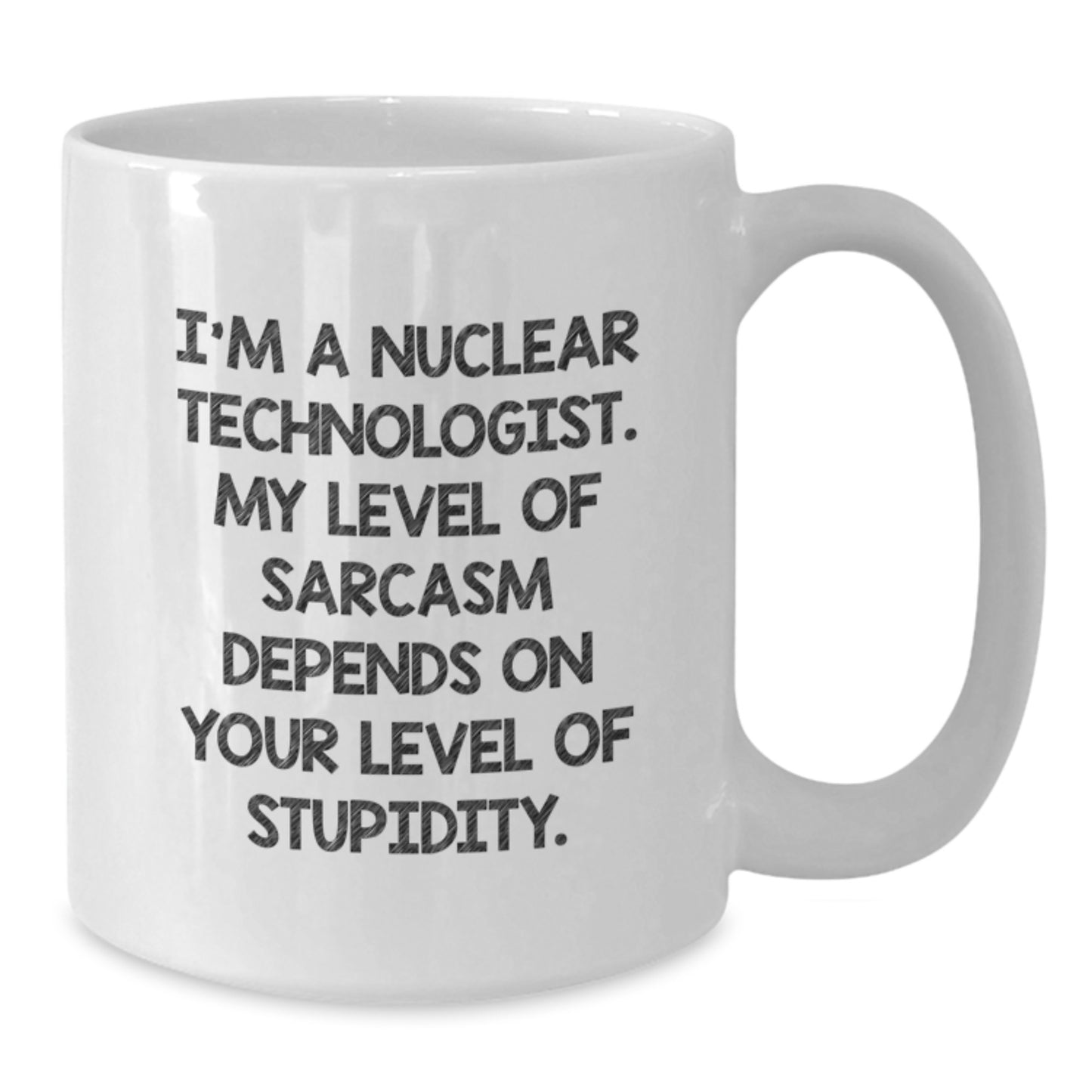 Nuclear Technologist Gifts from Friends, Funny Sarcasm White Coffee Mug, Christmas Unique Gifts for Nuclear Technologist Professionals - Additional