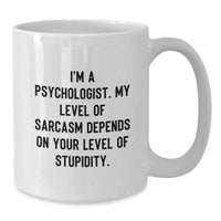 Load image into Gallery viewer, Funny Psychologist Gifts for Christmas - White Coffee Mug with &#39;I&#39;m A Psychologist My Level Of Sarcasm Depends On Your Level Of Stupidity&#39; Quote, Gifts from Friends to Family - Additional
