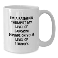 Load image into Gallery viewer, Funny Radiation Therapist Gifts, White Coffee Mug, &#39;I&#39;m A Radiation Therapist. My Level Of Sarcasm Depends On Your Level Of Stupidity.&#39;, Gifts from Men to Radiation Therapist, Birthday Unique Gifts - Additional
