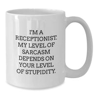 Load image into Gallery viewer, Funny Receptionist Gifts, &#39;I&#39;m A Receptionist. My Level Of Sarcasm Depends On Your Level Of Stupidity.&#39; White Coffee Mug for Her, from Friends and Coworkers, Birthday Unique Gifts - Additional

