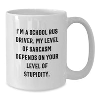 Load image into Gallery viewer, Funny School Bus Driver Gifts for Men - Gifts from Friends to School Bus Driver - White Coffee Mug - I&#39;m A School Bus Driver, My Level Of Sarcasm Depends On Your Level Of Stupidity. - Additional
