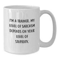 Load image into Gallery viewer, Funny Trainer Gifts from Men to Women Friends Coworkers and Family - I&#39;m A Trainer My Level Of Sarcasm Depends On Your Level Of Stupidity Christmas Unique White Coffee Mugs - Additional
