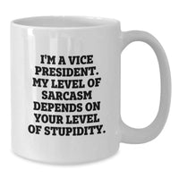 Load image into Gallery viewer, Gifts from Friends for Vice President - Funny White Coffee Mug - I&#39;m A Vice President. My Level Of Sarcasm Depends On Your Level Of Stupidity. - Additional
