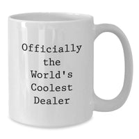 Load image into Gallery viewer, Funny Dealer Gifts, White Coffee Mug, &#39;Officially The World&#39;s Coolest Dealer&#39; Quote, Christmas Unique Gifts from Friends - Additional
