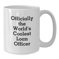 Load image into Gallery viewer, Funny Loan Officer Gifts for Men, Officially The World&#39;s Coolest Loan Officer Quote White Coffee Mug, Christmas Unique Gifts from Friends - Additional
