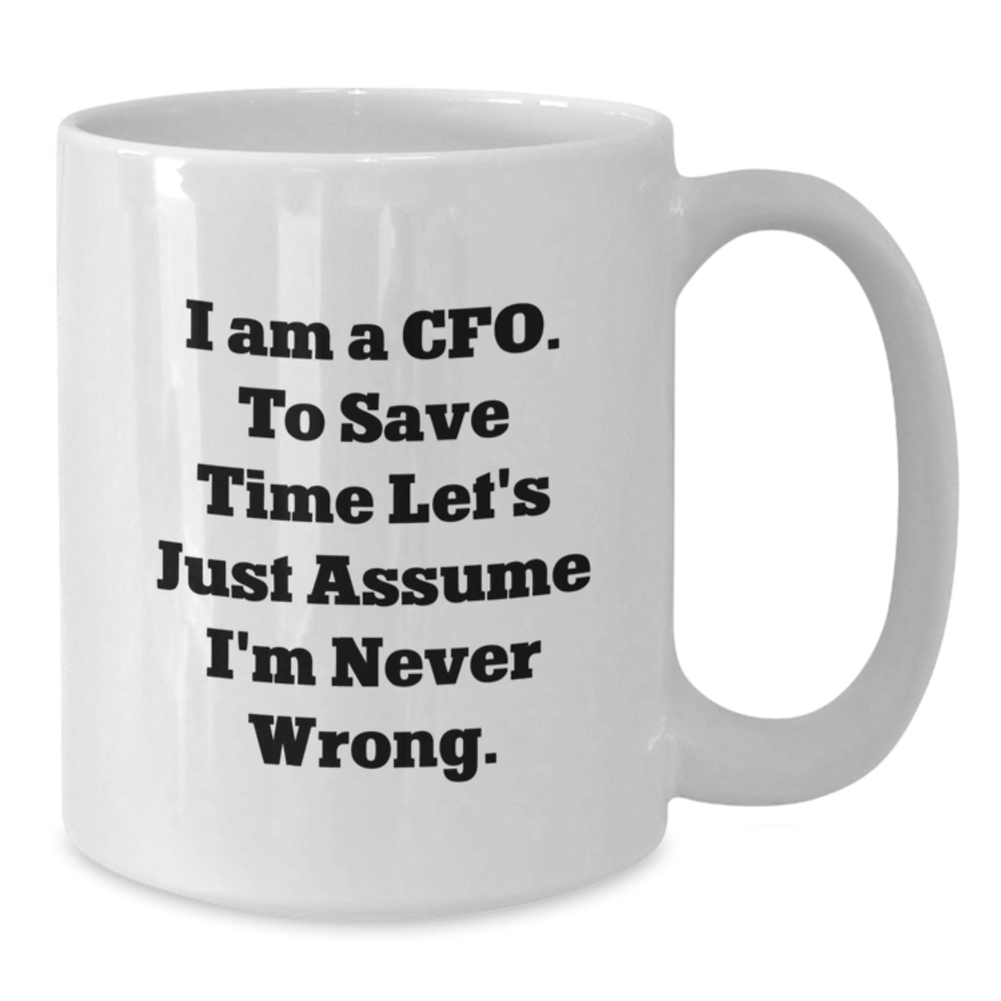 Funny CFO Gifts for Men - White Coffee Mug, I'm Never Wrong - Unique Christmas Unique Gifts from Men to Chief Financial Officers - Additional