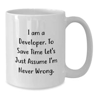 Load image into Gallery viewer, Funny Developer Gifts from Friends, White Coffee Mug, &#39;I Am A Developer. To Save Time Let&#39;s Just Assume I&#39;m Never Wrong.&#39; Christmas Unique Gift for Him - Additional
