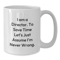 Load image into Gallery viewer, Funny Director Gifts for Him, White Coffee Mug with &#39;I Am A Director, To Save Time Let&#39;s Just Assume I&#39;m Never Wrong.&#39; Quote, Gifts from Family to Friends - Additional
