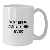 Load image into Gallery viewer, Funny Dispatcher Gifts for Men, White Coffee Mug, Best Effin&#39; Dispatcher Ever - Christmas Unique Presents from Friends and Family - Additional
