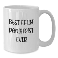 Load image into Gallery viewer, Funny Gifts from Friends and Family, Best Effin&#39; Podiatrist Ever Quote, Unique Podiatrist White Coffee Mug for Christmas - Additional
