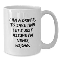 Load image into Gallery viewer, Funny Driver Gifts for Men - I Am A Driver Coffee Mug, White, 11oz or 15oz, Ceramic, Gifts from Friends, Christmas Unique - Additional
