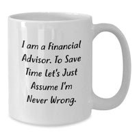 Load image into Gallery viewer, Funny Financial Advisor Gifts from Friends for Birthday Unique Gifts to I&#39;m Never Wrong White Coffee Mug - Additional
