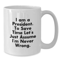 Load image into Gallery viewer, Funny President Gifts for Men Women Friends Coworkers Family from the Office - I&#39;m Never Wrong Coffee Mug, 11oz or 15oz White Ceramic Mug, Perfect for Christmas Unique Gifts - Additional
