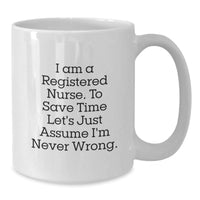 Load image into Gallery viewer, Funny Registered Nurse Gifts for Christmas, White Coffee Mug, I&#39;m Never Wrong Quote, Gift from Friends for Colleagues - Additional
