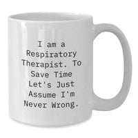 Load image into Gallery viewer, Funny White Coffee Mug Gifts for Respiratory Therapists Friends Family Men Women Coworkers - I Am A Respiratory Therapist. To Save Time Let&#39;s Just Assume I&#39;m Never Wrong. Christmas Unique - Additional
