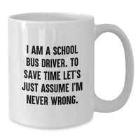 Load image into Gallery viewer, Funny School Bus Driver Gifts for Men Women Friends - White Coffee Mug with I Am A School Bus Driver Never Wrong Quote - Unique Christmas Memorable Presents from Family - Additional
