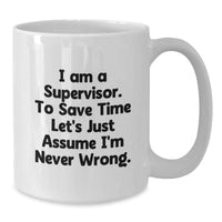 Load image into Gallery viewer, Funny Supervisor Christmas Unique Gifts from Friends, Unique White Coffee Mug, Quote: &#39;I&#39;m Never Wrong&#39; - 11oz or 15oz Ceramic - Additional

