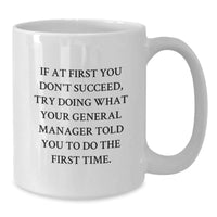 Load image into Gallery viewer, Funny General Manager White Coffee Mug Gifts from Friends Birthday - &#39;If At First You Don&#39;t Succeed, Try Doing What Your General Manager Told You To Do The First Time.&#39; for General Manager - Additional
