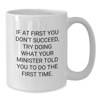 Load image into Gallery viewer, Funny Minister Gifts, White Coffee Mug Quote, Gifts from Friends and Family for Minister&#39;s Birthday, Try Doing What Your Minister Told You To Do The First Time, Inspirational Mug Gifts - Additional

