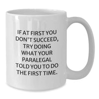 Load image into Gallery viewer, Funny Paralegal Gifts from Friends for Valentine's Unique White Coffee Mugs, If At First You Don't Succeed, Try Doing What Your Paralegal Told You To Do The First Time. - Additional
