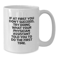 Load image into Gallery viewer, Funny Physician Assistant Gifts from Friends - &#39;If At First You Don&#39;t Succeed...&#39; White Coffee Mug for Physician Assistant Birthday - Additional
