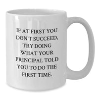 Load image into Gallery viewer, Funny Gift from Mom to Principal - White Coffee Mug for Graduation with Inspirational Quote &#39;If At First You Don&#39;t Succeed, Try Doing What Your Principal Told You To Do The First Time.&#39; - Additional

