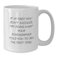 Load image into Gallery viewer, Funny Sonographer Gifts from Friends, Women, Coworkers for Christmas Unique Gifts, If At First You Don&#39;t Succeed, Try Doing What Your Sonographer Told You To Do The First Time. - Additional
