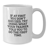 Load image into Gallery viewer, Funny Trainer Gifts from Friends, White Coffee Mug, Gift for Trainer, Inspirational Quote, Christmas Unique Offers - Additional
