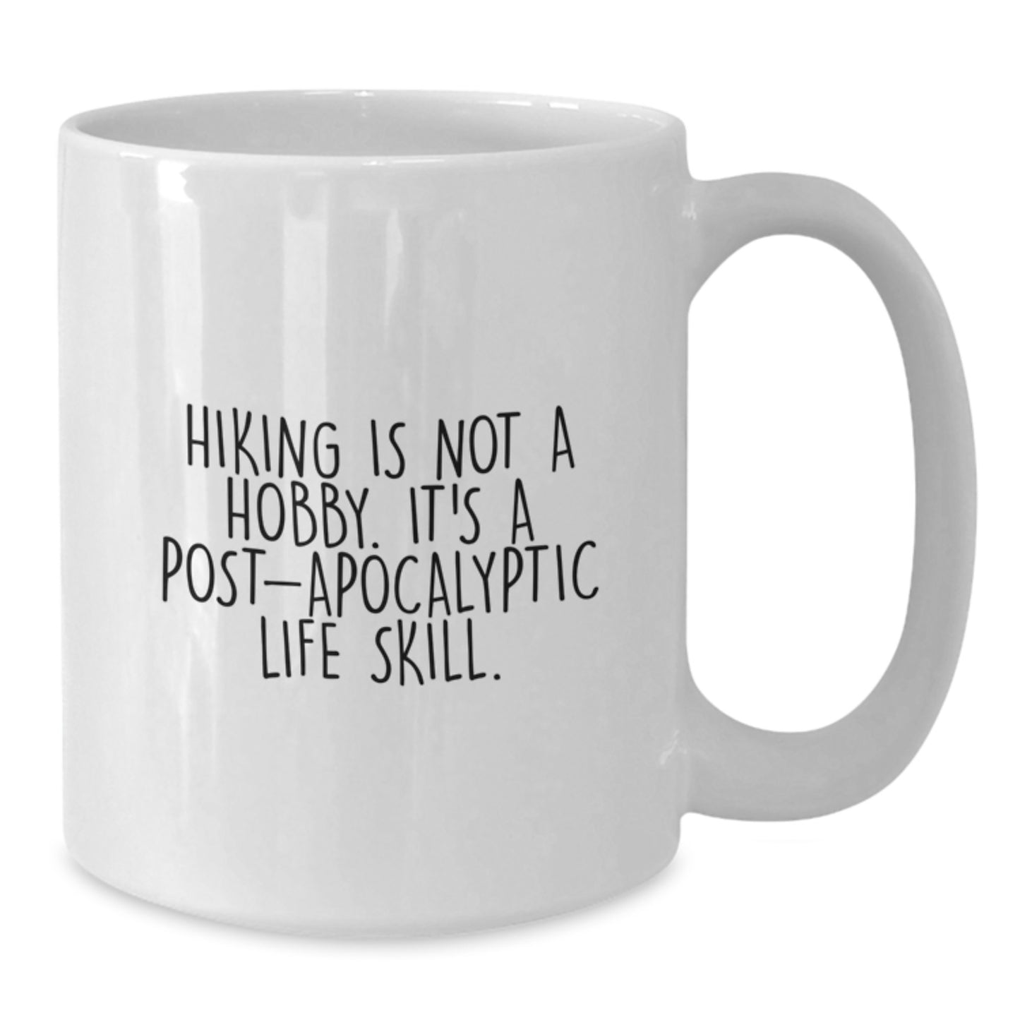 Funny Hiking Gifts for Men - Hiking Is Not A Hobby. It's A Post-apocalyptic Life Skill. White Coffee Mug for Birthday Unique Gifts from Friends - White Ceramic 11oz or 15oz Capacity - Additional